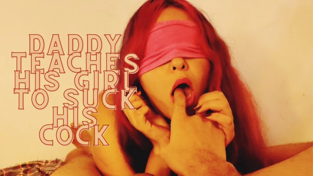 Daddy Teaches His Girl To Suck His Cock Brazilian Porn